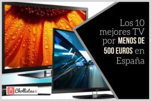 Las 10 mejores TV por menos de 500 euros de 2021